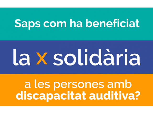 Saps com ha beneficiat la X solidària a les persones amb discapacitat auditiva?