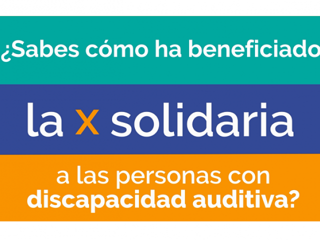 ¿Sabes cómo ha beneficiado la X solidaria a las personas con discapacidad auditiva?